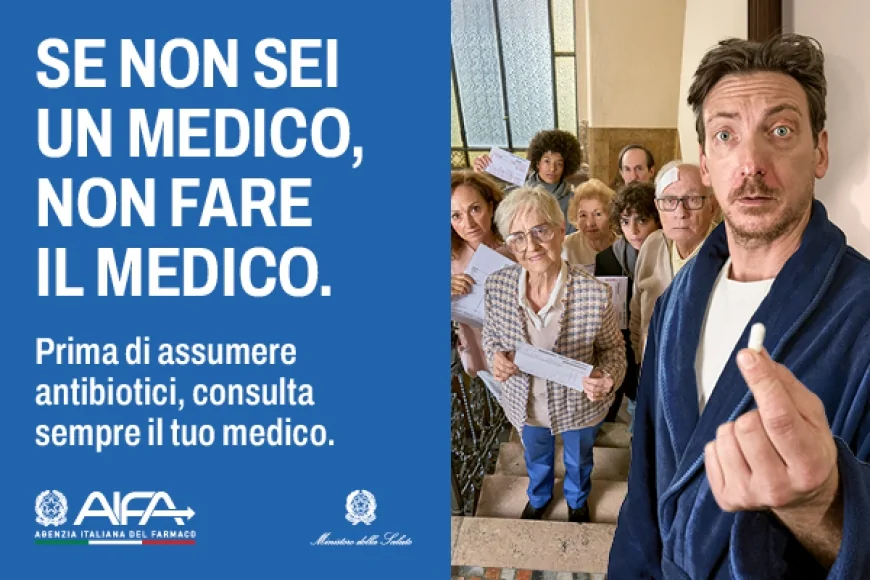 Antibiotici: "Se non sei un medico, non fare il medico". Al via la Campagna promossa da AIFA in collaborazione con il Ministero della Salute