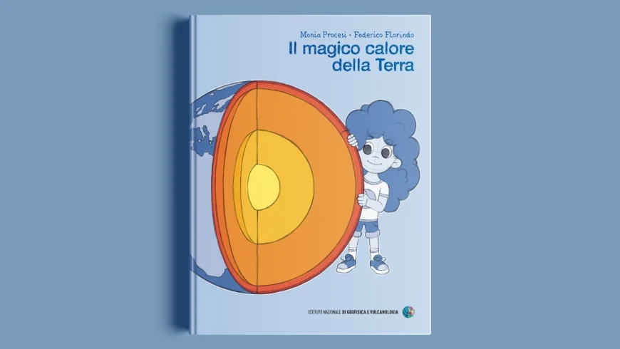 Libri: l'Istituto Nazionale di Geofisica e Vulcanologia pubblica "Il magico calore della Terra" per avvicinare i più giovani al tema della geotermia